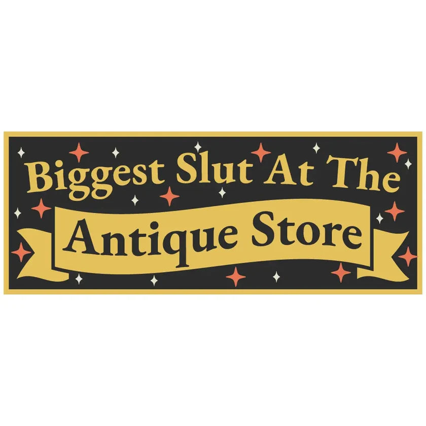 STICKER - BIGGEST SLUT AT ANTIQUE STORE