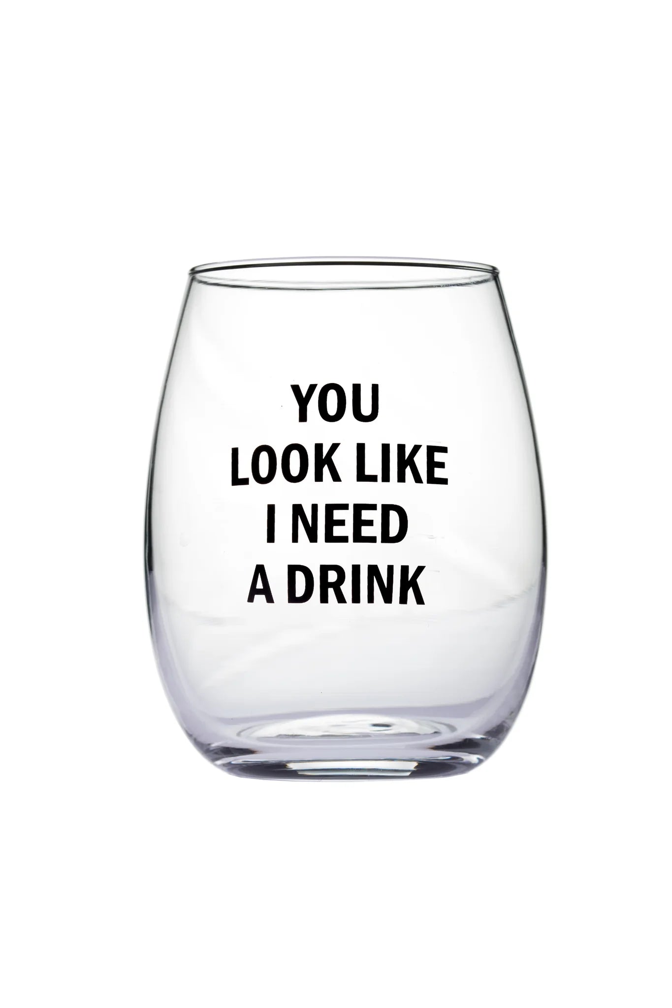 WINE GLASS - YOU LOOK LIKE I NEED A DRINK