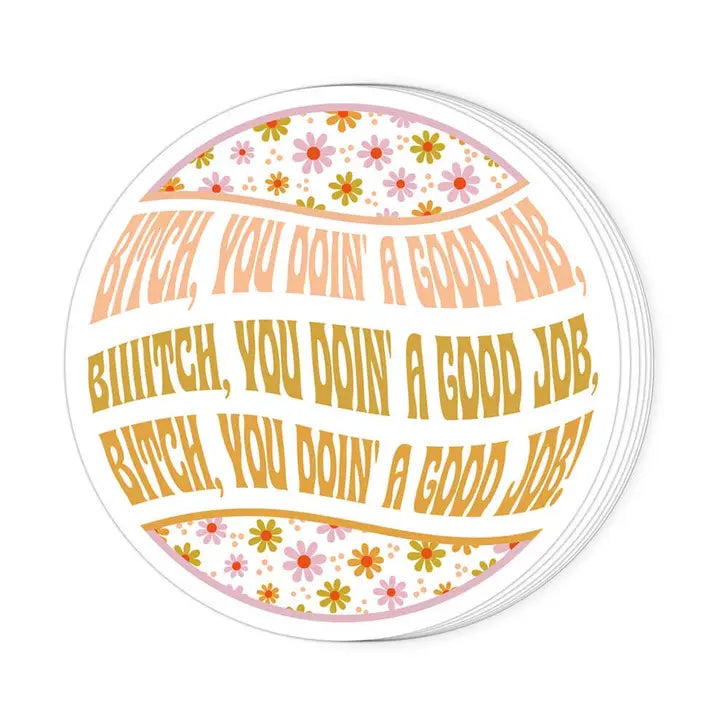 STICKER - BITCH, YOU DOIN A GOOD JOB